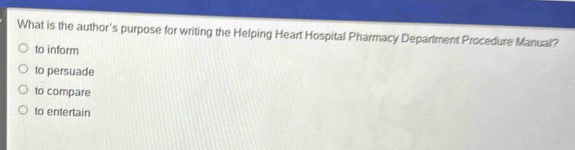 what is the author’s purpose for writing the helping heart hospital pharmacy department procedure manual? to inform to persuade to compare to entertain