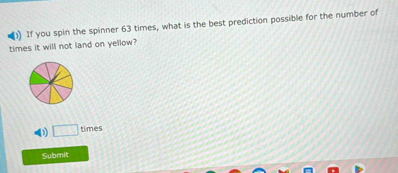 if you spin the spinner 63 times, what is the best prediction possible for the number of times it will not land on yellow? times