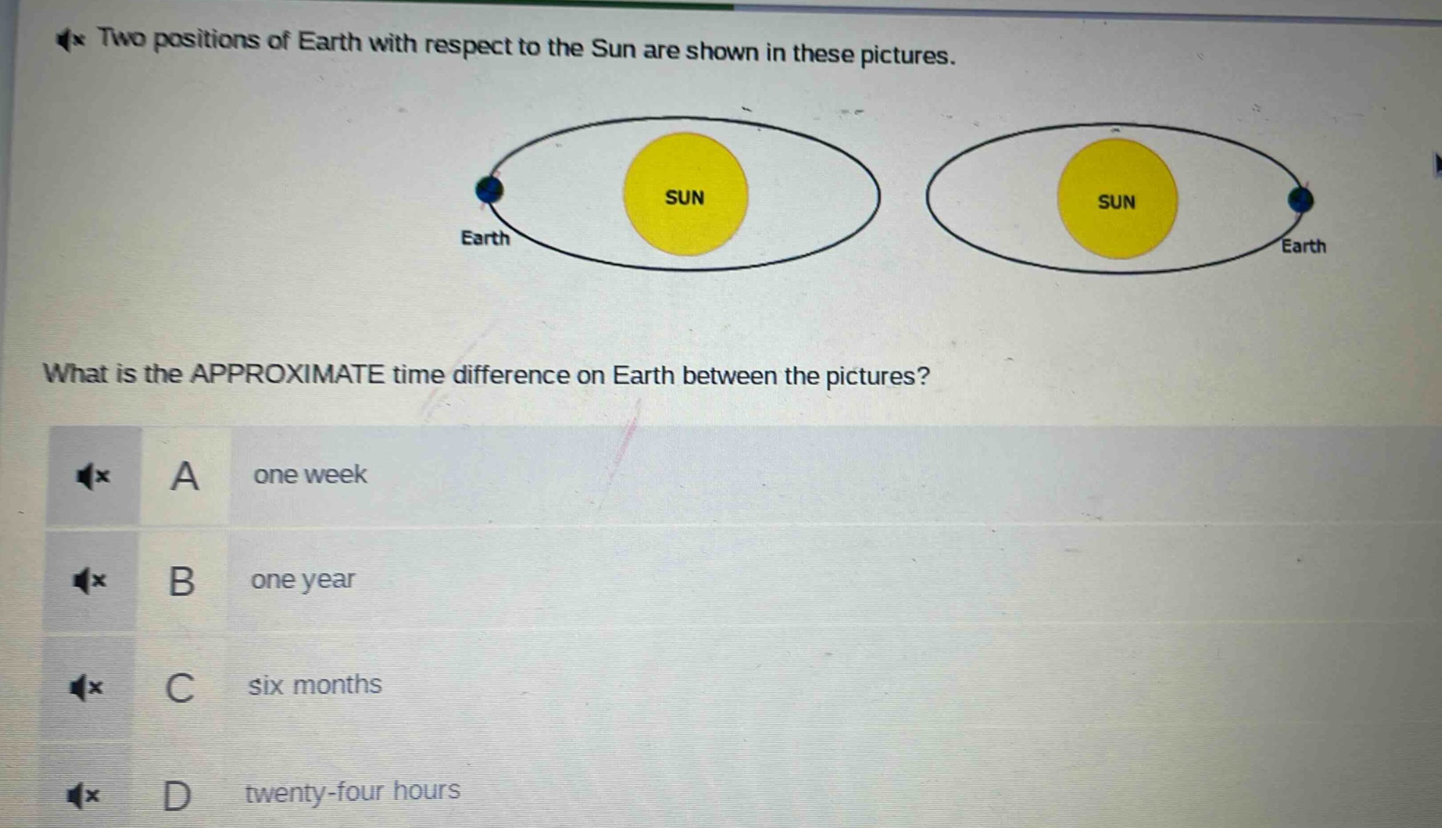 two positions of earth with respect to the sun are shown in these pictures. what is the approximate time difference on earth between the pictures? a one week b one year c six months d twenty - four hours