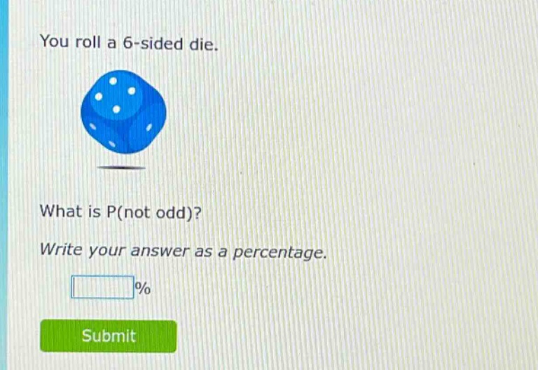you roll a 6 - sided die. what is p(not odd)? write your answer as a percentage.
