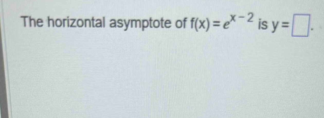 the horizontal asymptote of f(x)=e^x - 2 is y=.