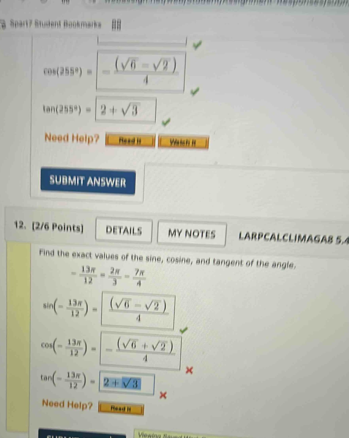 12. 2/6 points details my notes larpcalclimagab 5.4 find the exact values of the sine, cosine, and tangent of the angle, - 13π/12 = 2π/3 - 7π/4 sin(- 13π/12) = (√6 - √2)/4 cos(- 13π/12) = - (√6 + √2)/4 tan(- 13π/12) = 2 + √3