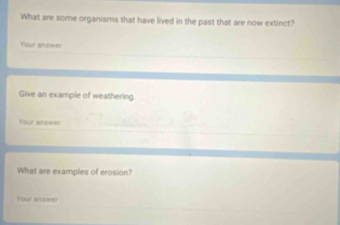 what are some organisms that have lived in the past that are now extinct? your answer give an example of weathering. your answer what are examples of erosion? your answer