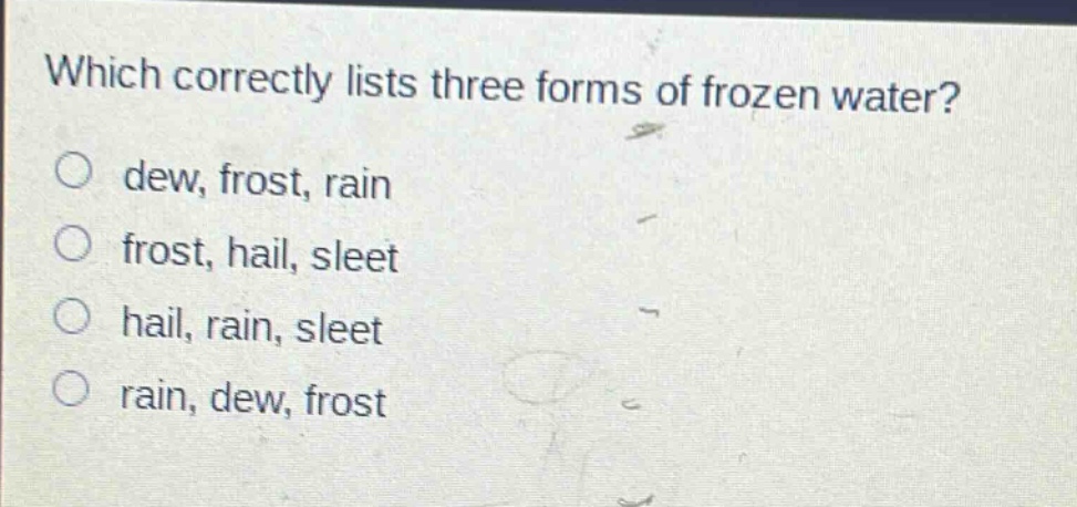 which correctly lists three forms of frozen water? dew, frost, rain frost, hail, sleet hail, rain, sleet rain, dew, frost