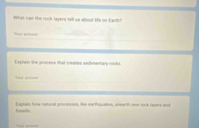 what can the rock layers tell us about life on earth? your answer explain the process that creates sedimentary rocks. your answer explain how natural processes, like earthquakes, unearth new rock layers and fossils. your answer