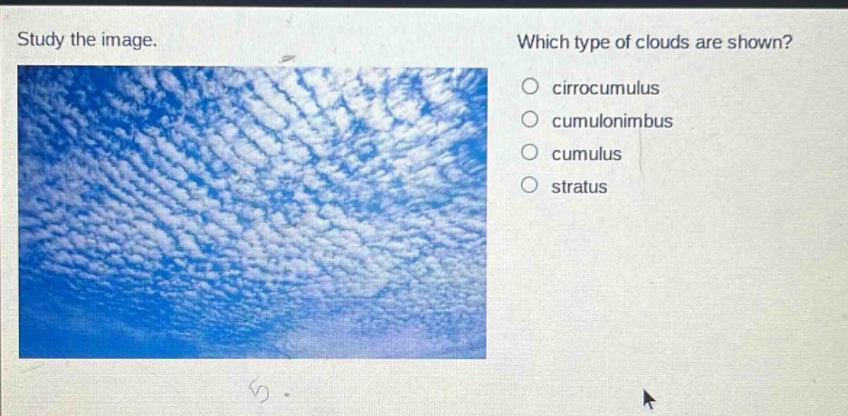 study the image. which type of clouds are shown? cirrocumulus cumulonimbus cumulus stratus