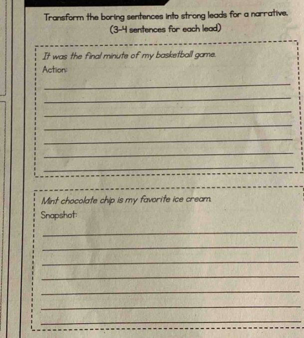 transform the boring sentences into strong leads for a narrative. (3 - 4 sentences for each lead) it was the final minute of my basketball game. action: mint chocolate chip is my favorite ice cream. snapshot: