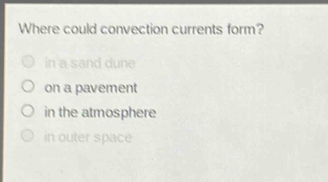 where could convection currents form? in a sand dune on a pavement in the atmosphere in outer space