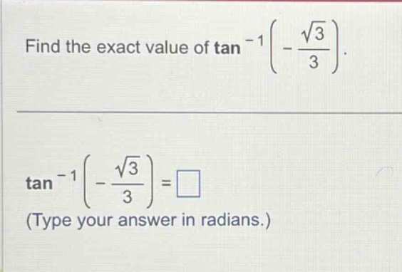 find the exact value of tan^(-1)(-√3/3). tan^(-1)(-√3/3)=□ (type your answer in radians.)