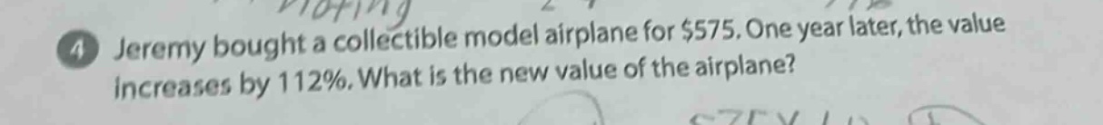 jeremy bought a collectible model airplane for $575. one year later, the value increases by 112%. what is the new value of the airplane?