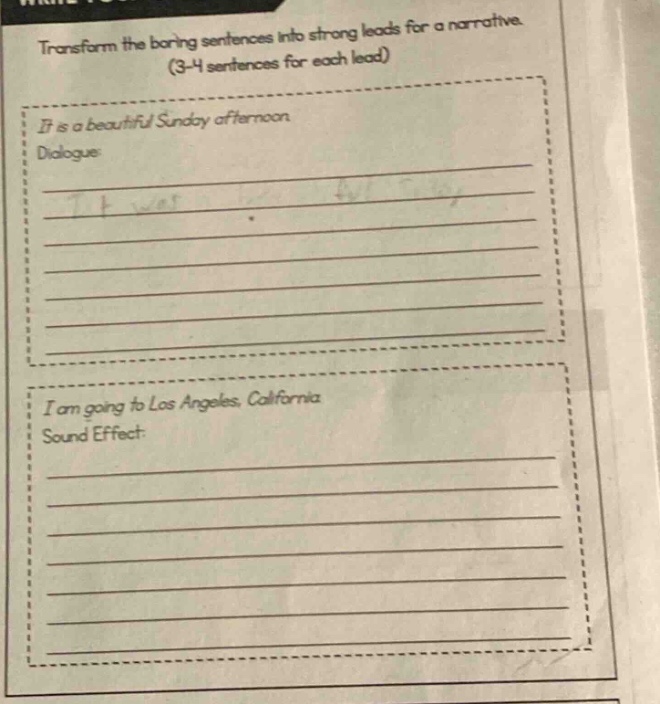 transform the boring sentences into strong leads for a narrative. (3 - 4 sentences for each lead) if it is a beautiful sunday afternoon dialogue i am going to los angeles, california sound effect