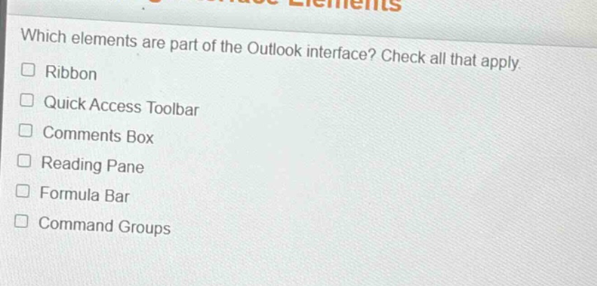 which elements are part of the outlook interface? check all that apply. ribbon quick access toolbar comments box reading pane formula bar command groups