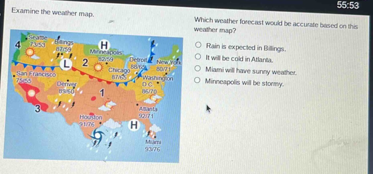 examine the weather map. which weather forecast would be accurate based on this weather map? rain is expected in billings. it will be cold in atlanta. miami will have sunny weather. minneapolis will be stormy.