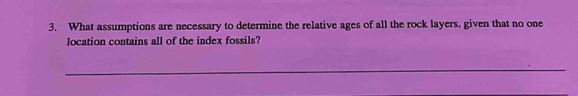 3. what assumptions are necessary to determine the relative ages of all the rock layers, given that no one location contains all of the index fossils?