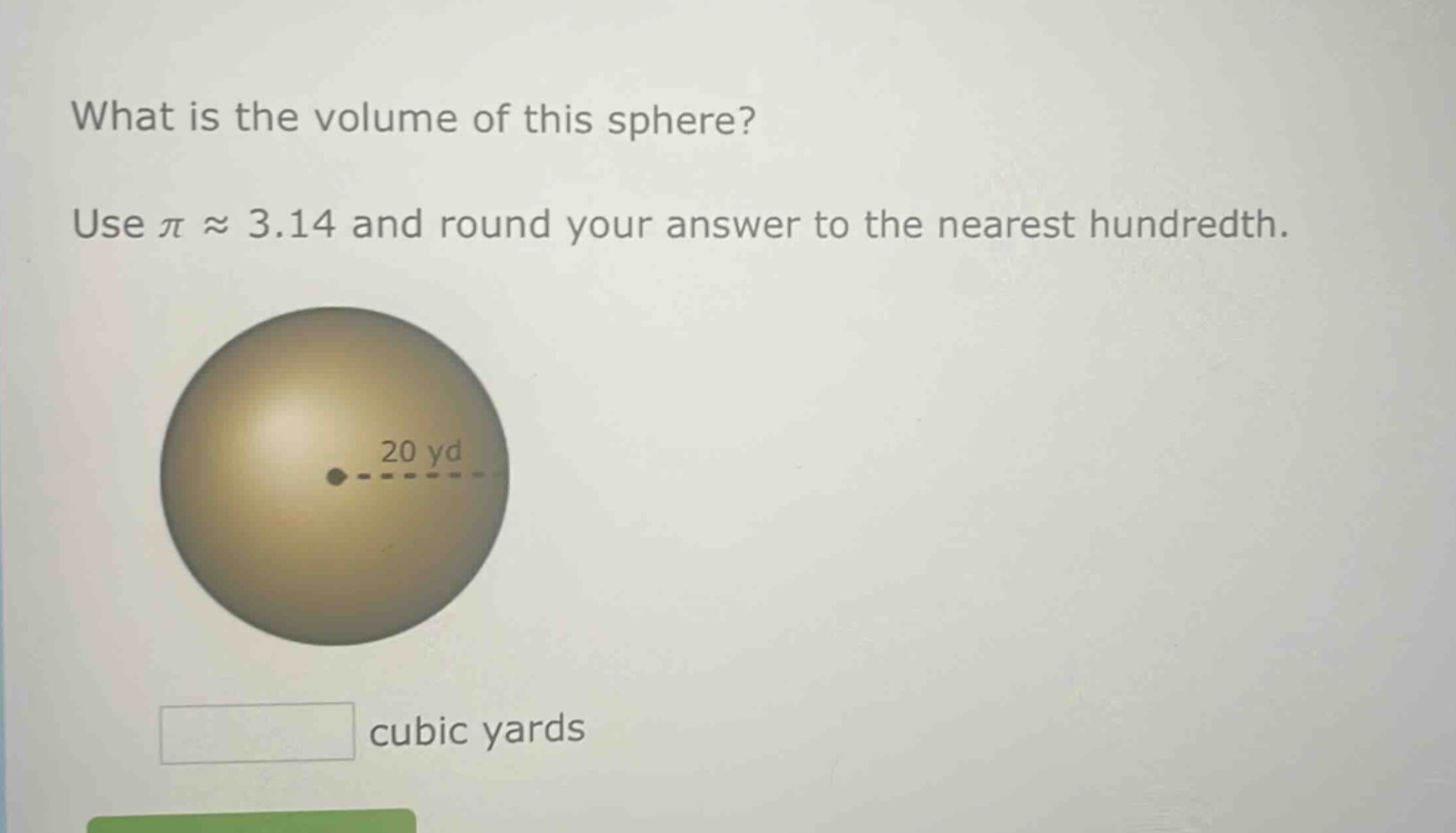what is the volume of this sphere? use π ≈ 3.14 and round your answer to the nearest hundredth. 20 yd cubic yards