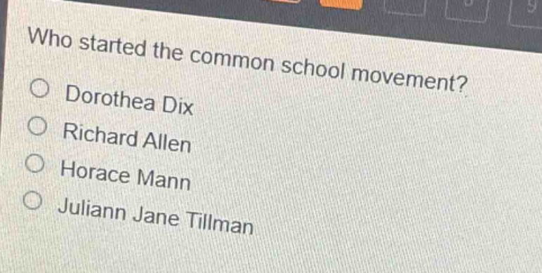 who started the common school movement?\ndorothea dix\nrichard allen\nhorace mann\njuliann jane tillman
