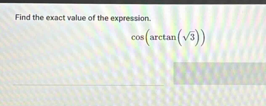find the exact value of the expression. cos(arctan(√3))