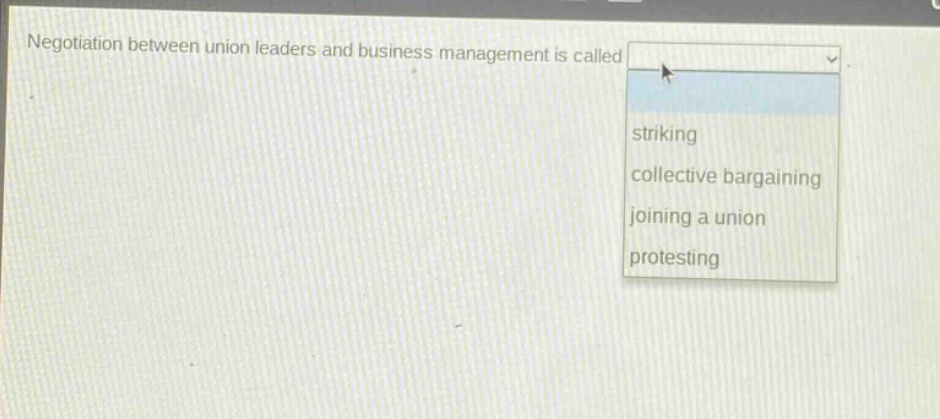 negotiation between union leaders and business management is called striking collective bargaining joining a union protesting