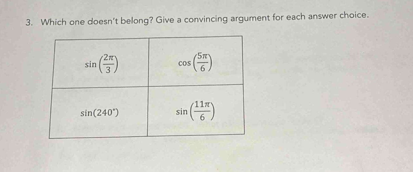 3. which one doesn’t belong? give a convincing argument for each answer choice. sin(2π/3) cos(5π/6) sin(240°) sin(11π/6)