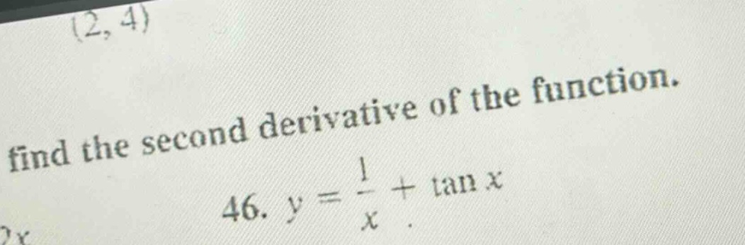 find the second derivative of the function. 46. y = 1/x + tan x