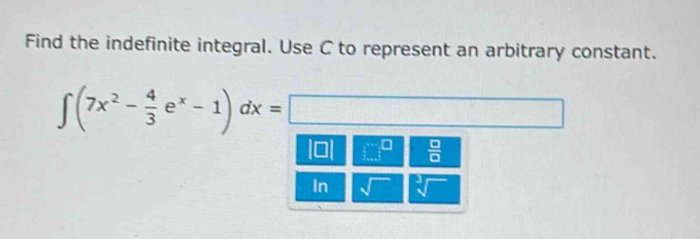 find the indefinite integral. use c to represent an arbitrary constant. ∫(7x² - 4/3 e^x - 1) dx =