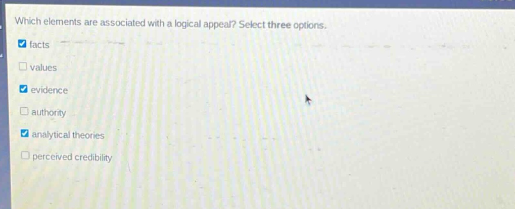 which elements are associated with a logical appeal? select three options. facts values evidence authority analytical theories perceived credibility