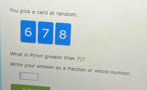 you pick a card at random. what is p(not greater than 7)? write your answer as a fraction or whole number.