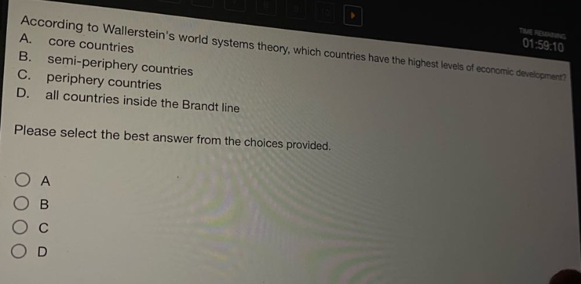 according to wallersteins world systems theory, which countries have the highest levels of economic development? a. core countries b. semi - periphery countries c. periphery countries d. all countries inside the brandt line please select the best answer from the choices provided.
