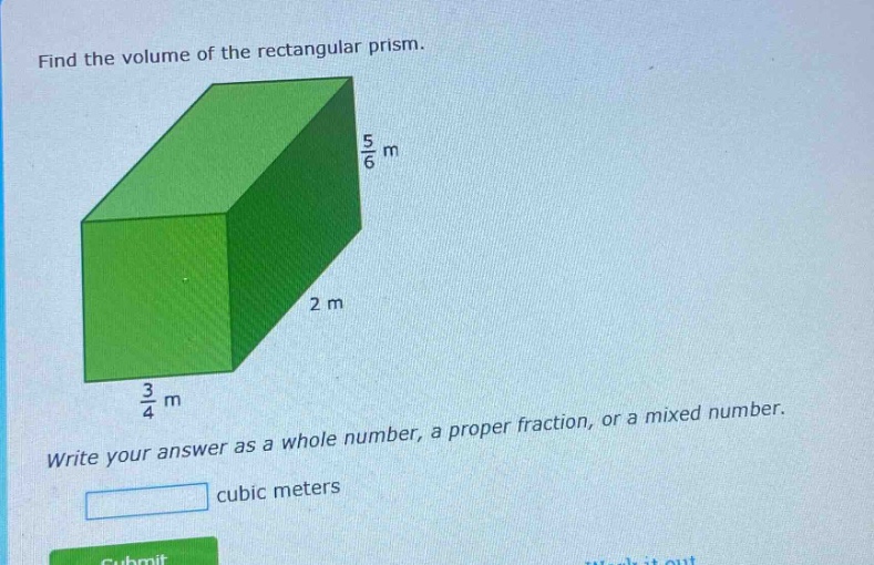 find the volume of the rectangular prism. write your answer as a whole number, a proper fraction, or a mixed number. cubic meters