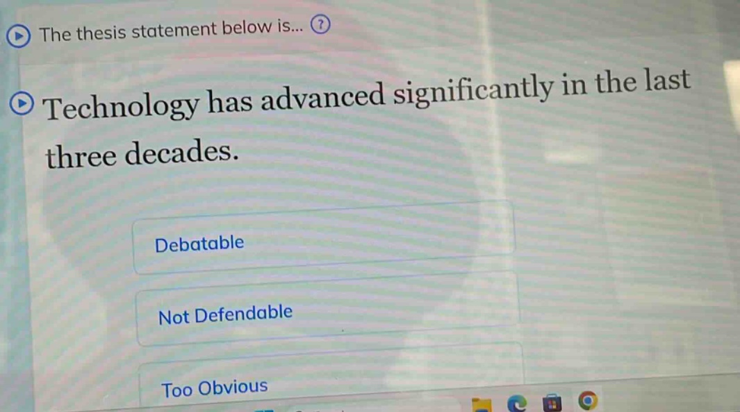 the thesis statement below is... technology has advanced significantly in the last three decades. debatable not defendable too obvious