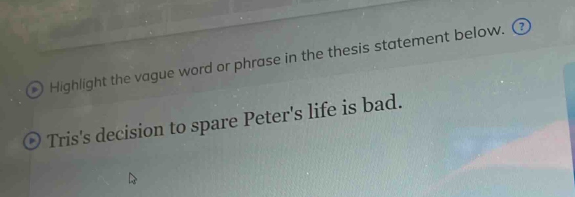 highlight the vague word or phrase in the thesis statement below. triss decision to spare peters life is bad.