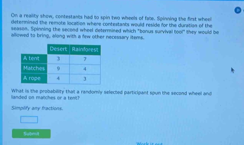 on a reality show, contestants had to spin two wheels of fate. spinning the first wheel determined the remote location where contestants would reside for the duration of the season. spinning the second wheel determined which \bonus survival tool\ they would be allowed to bring, along with a few other necessary items. what is the probability that a randomly selected participant spun the second wheel and landed on matches or a tent? simplify any fractions.