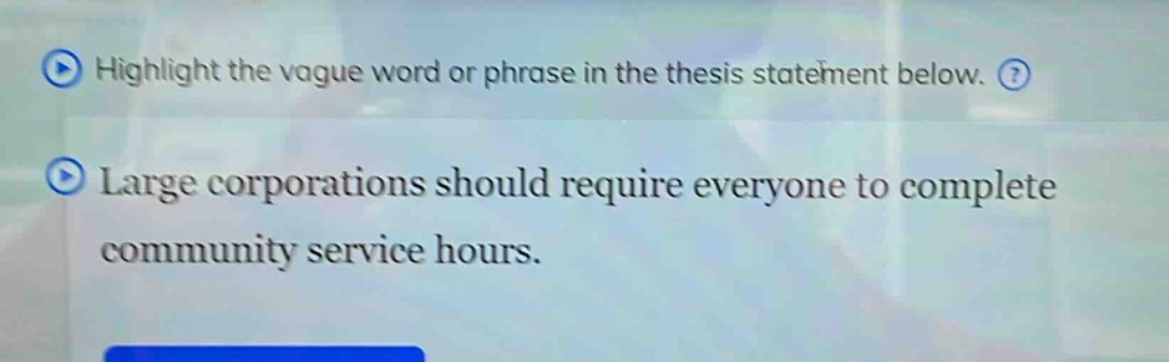 highlight the vague word or phrase in the thesis statement below. large corporations should require everyone to complete community service hours.