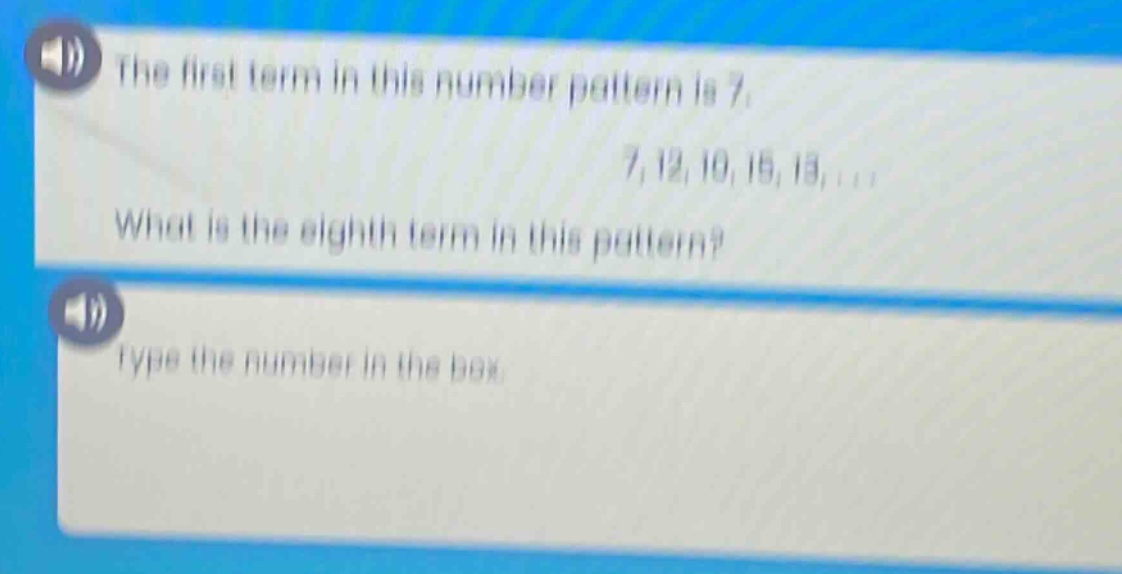 the first term in this number pattern is 7. 7, 12, 10, 15, 13, ... what is the eighth term in this pattern? type the number in the box.