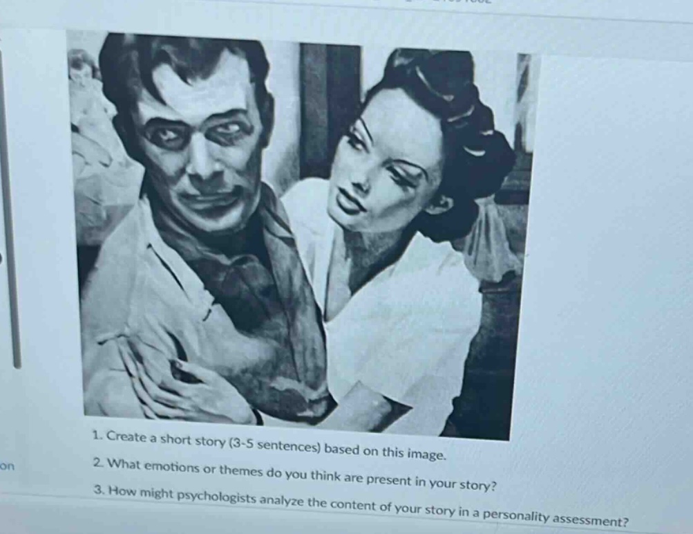1. create a short story (3 - 5 sentences) based on this image. 2. what emotions or themes do you think are present in your story? 3. how might psychologists analyze the content of your story in a personality assessment?