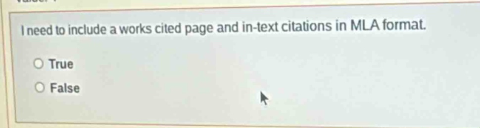 i need to include a works cited page and in - text citations in mla format. true false