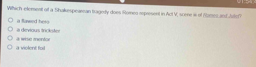 which element of a shakespearean tragedy does romeo represent in act v, scene iii of romeo and juliet?\n a flawed hero\n a devious trickster\n a wise mentor\n a violent foil