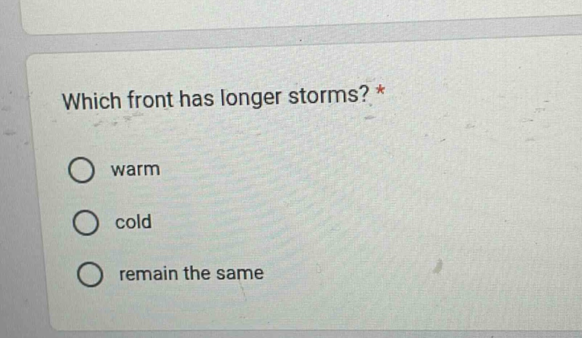 which front has longer storms? * warm cold remain the same