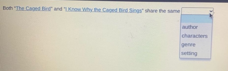 both \the caged bird\ and \i know why the caged bird sings\ share the same author characters genre setting