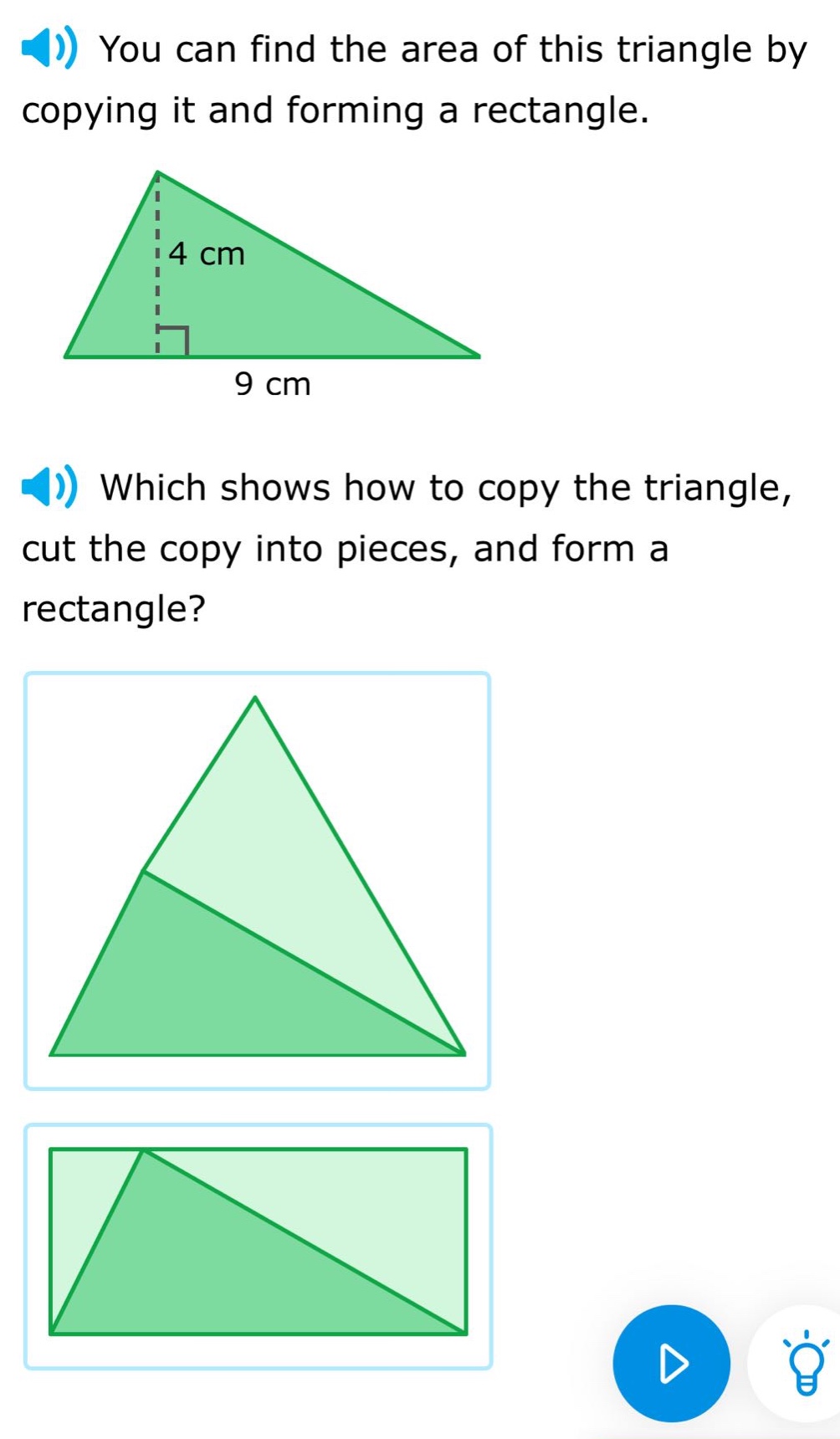 you can find the area of this triangle by copying it and forming a rectangle. which shows how to copy the triangle, cut the copy into pieces, and form a rectangle?