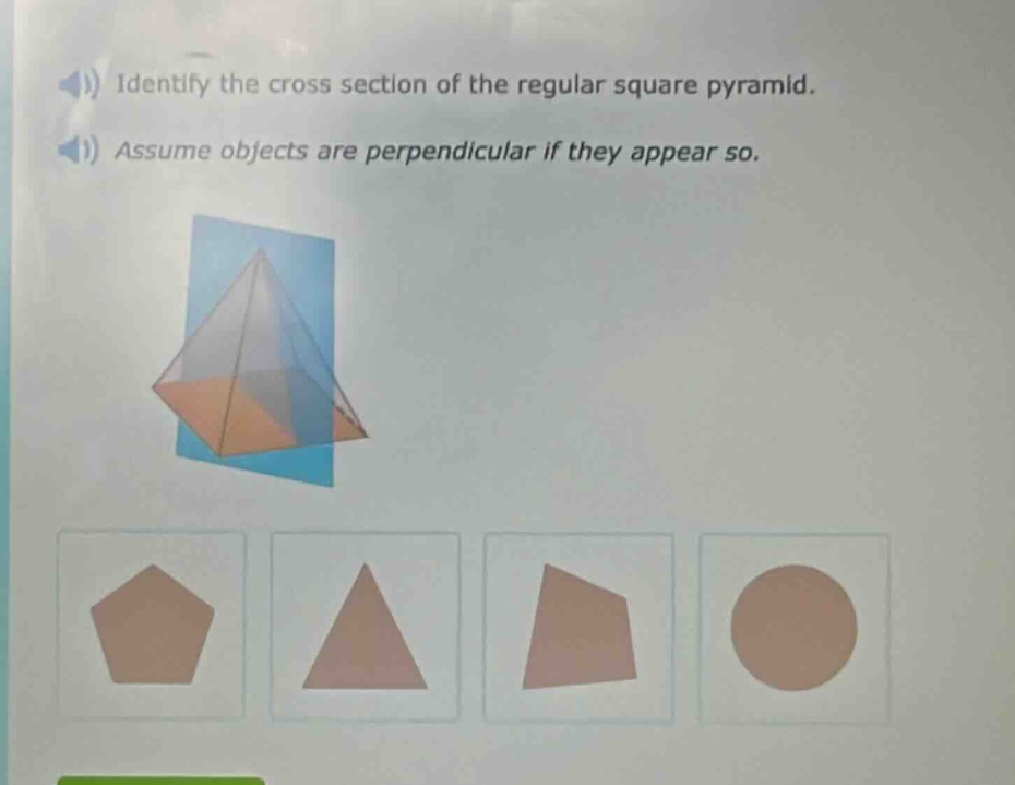 identify the cross - section of the regular square pyramid. assume objects are perpendicular if they appear so.