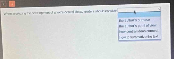 when analyzing the development of a texts central ideas, readers should consider the authors purpose the authors point of view how central ideas connect how to summarize the text