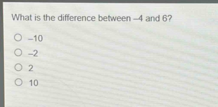 what is the difference between -4 and 6?\n-10\n-2\n2\n10