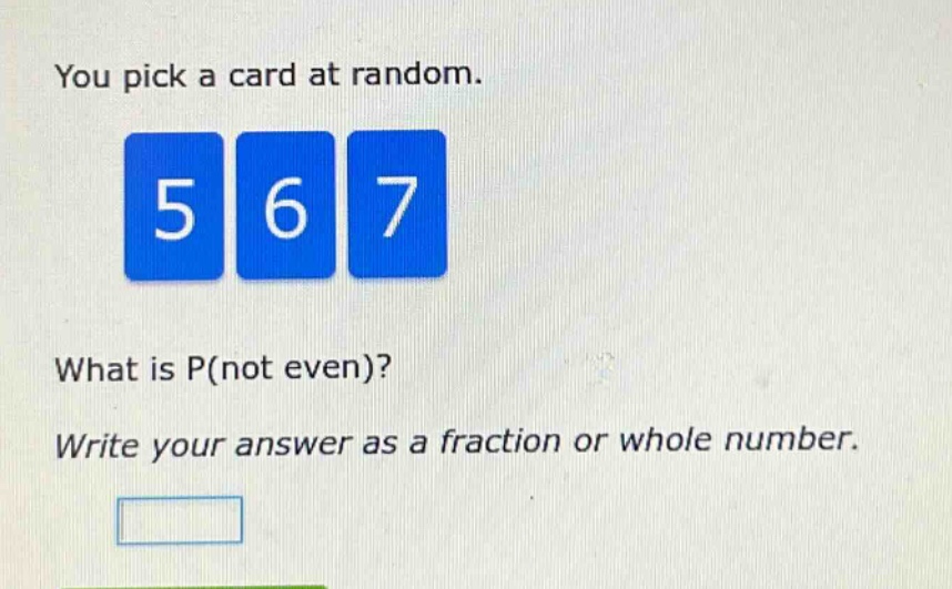 you pick a card at random. what is p(not even)? write your answer as a fraction or whole number.