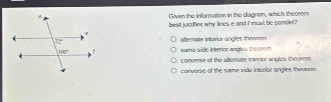 given the information in the diagram, which theorem best justifies why lines e and f must be parallel? alternate interior angles theorem same side interior angles theorem converse of the alternate interior angles theorem converse of the same side interior angles theorem