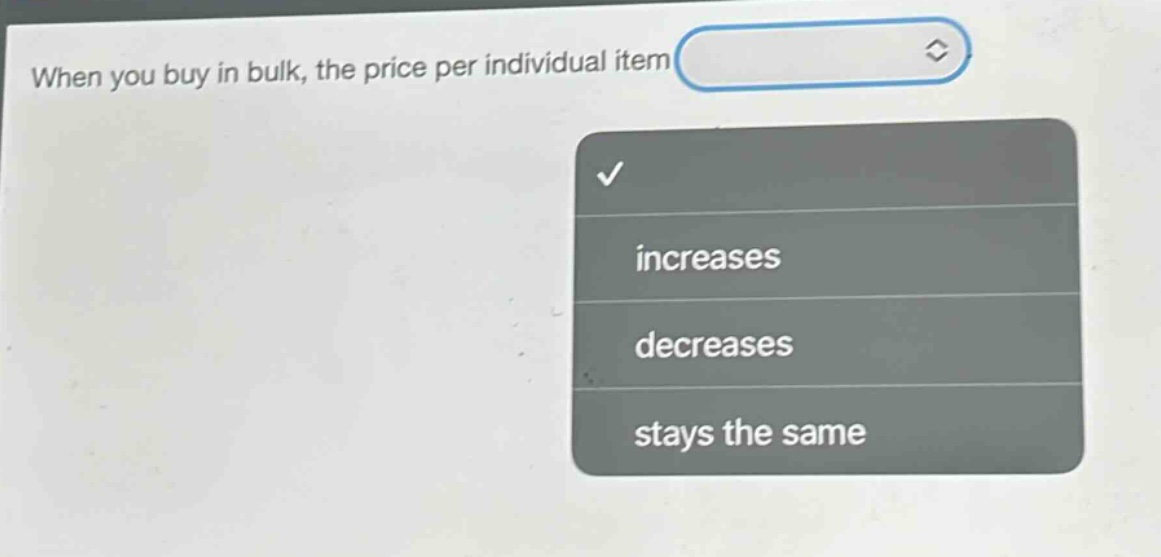 when you buy in bulk, the price per individual item increases decreases stays the same