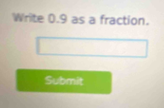 write 0.9 as a fraction.