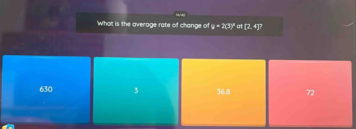 what is the average rate of change of y = 2(3)^x at 2, 4? 630 3 36.8 72