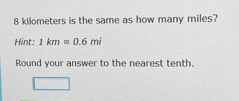 8 kilometers is the same as how many miles? hint: 1 km ≈ 0.6 mi round your answer to the nearest tenth.