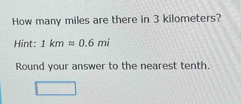how many miles are there in 3 kilometers? hint: 1 km ≈ 0.6 mi round your answer to the nearest tenth.